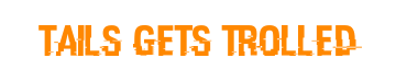 Tails Gets Trolled Website Logo #47